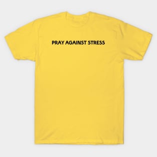 PRAY AGAINST STRESS T-Shirt